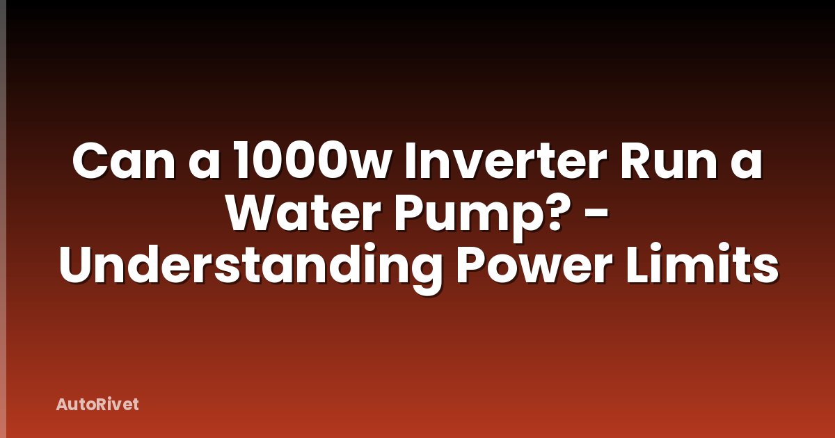 Can a 1000w Inverter Run a Water Pump? - Understanding Power Limits