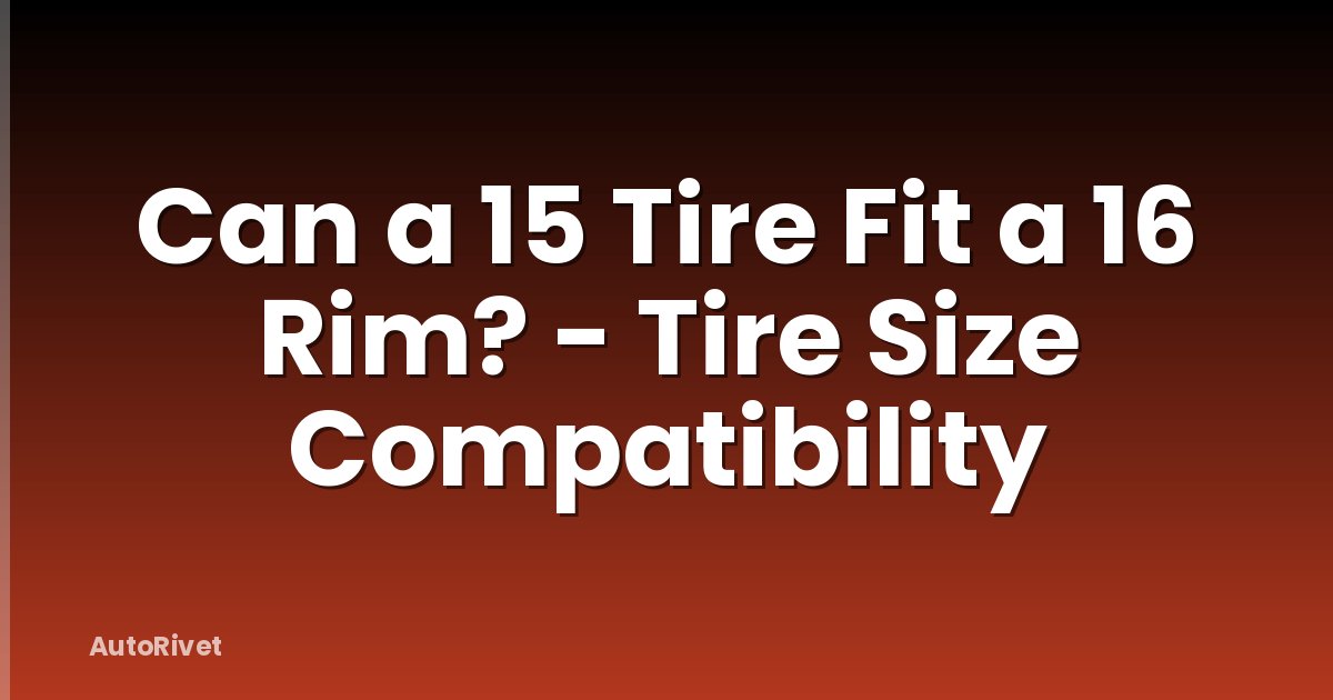 Can a 15 Tire Fit a 16 Rim? - Tire Size Compatibility