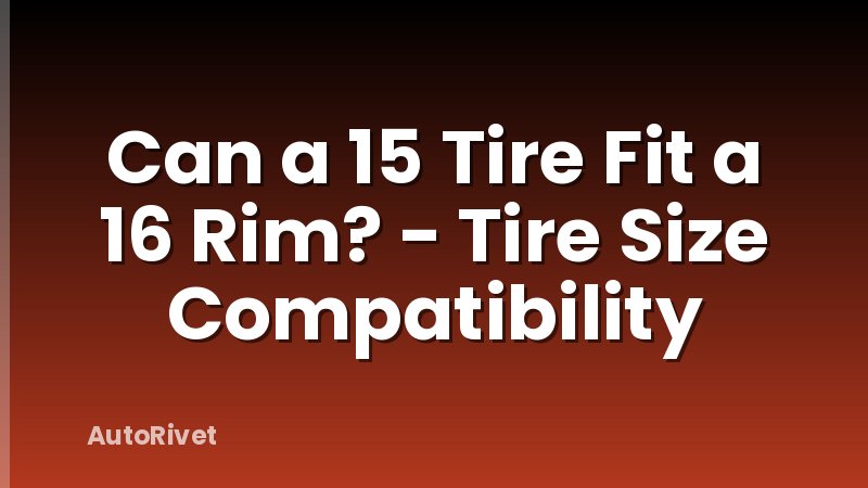 Can a 15 Tire Fit a 16 Rim? - Tire Size Compatibility