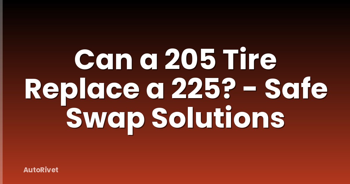 Can a 205 Tire Replace a 225? - Safe Swap Solutions
