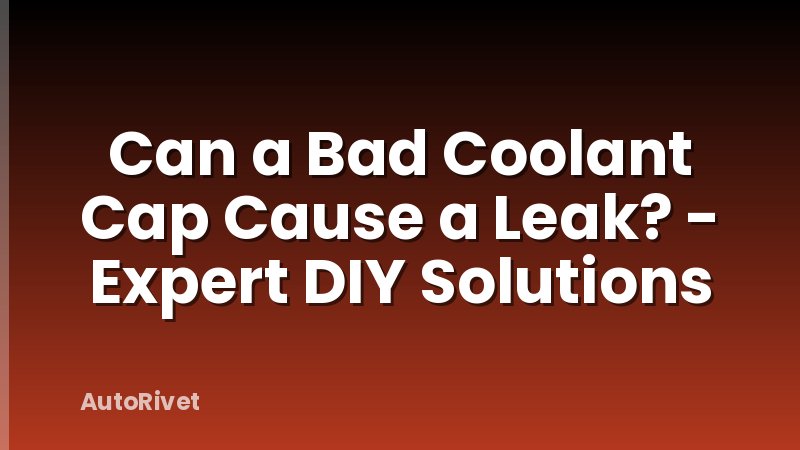Can a Bad Coolant Cap Cause a Leak? - Expert DIY Solutions