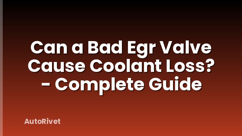 Can a Bad Egr Valve Cause Coolant Loss? - Complete Guide
