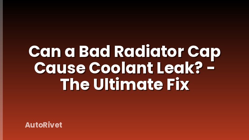 Can a Bad Radiator Cap Cause Coolant Leak? - The Ultimate Fix