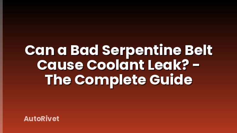 Can a Bad Serpentine Belt Cause Coolant Leak? - The Complete Guide