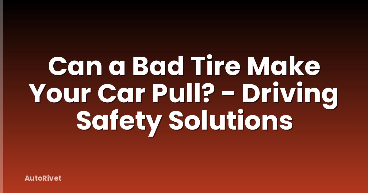 Can a Bad Tire Make Your Car Pull? - Driving Safety Solutions