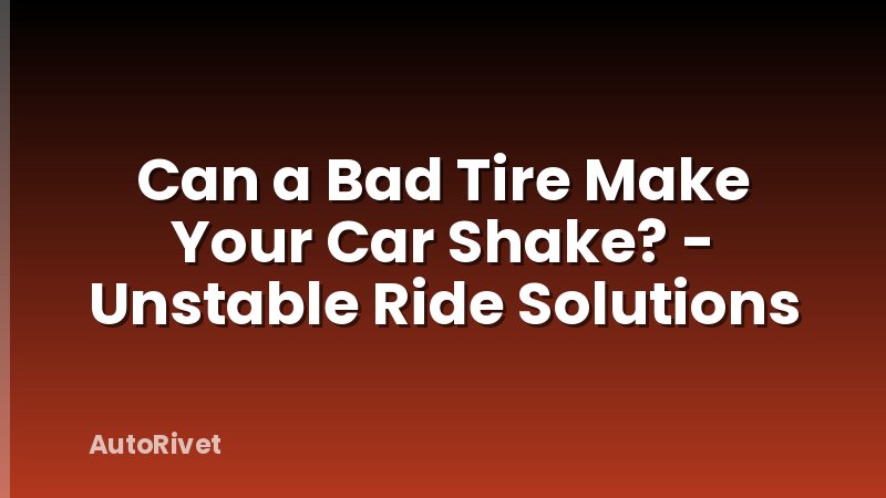 Can a Bad Tire Make Your Car Shake? - Unstable Ride Solutions