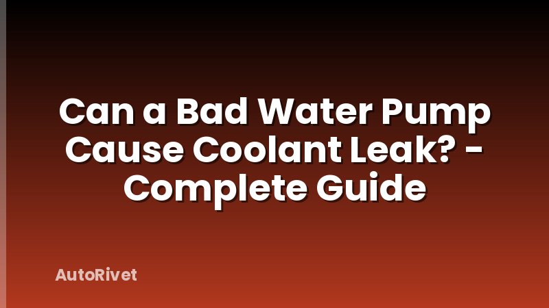 Can a Bad Water Pump Cause Coolant Leak? - Complete Guide