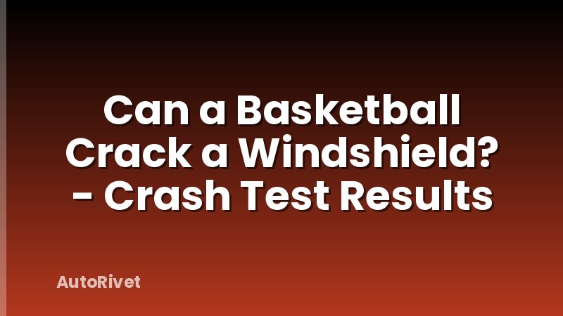Can a Basketball Crack a Windshield? - Crash Test Results
