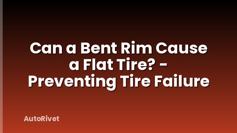 Can a Bent Rim Cause a Flat Tire? - Preventing Tire Failure