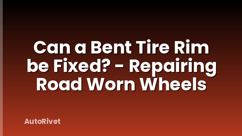 Can a Bent Tire Rim be Fixed? - Repairing Road Worn Wheels