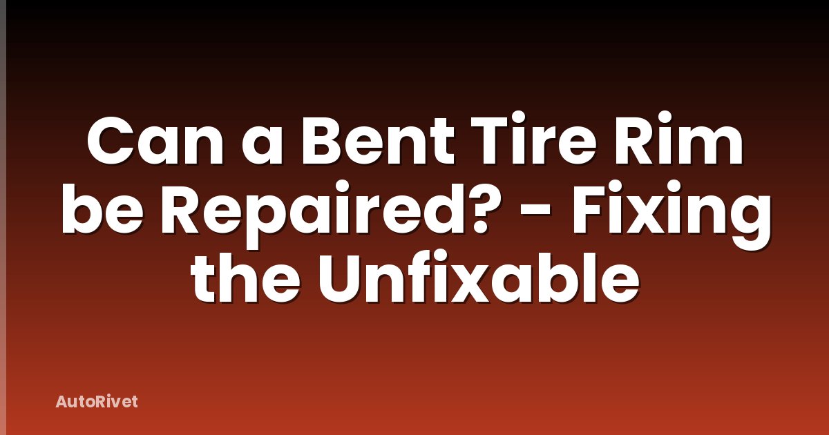 Can a Bent Tire Rim be Repaired? - Fixing the Unfixable
