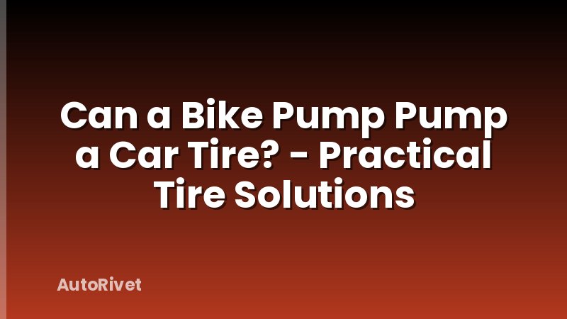 Can a Bike Pump Pump a Car Tire? - Practical Tire Solutions