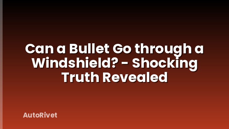 Can a Bullet Go through a Windshield? - Shocking Truth Revealed