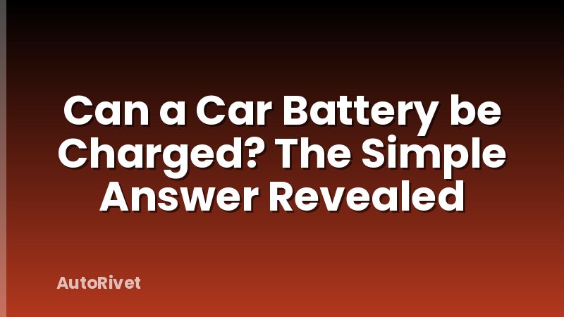 Can a Car Battery be Charged? The Simple Answer Revealed