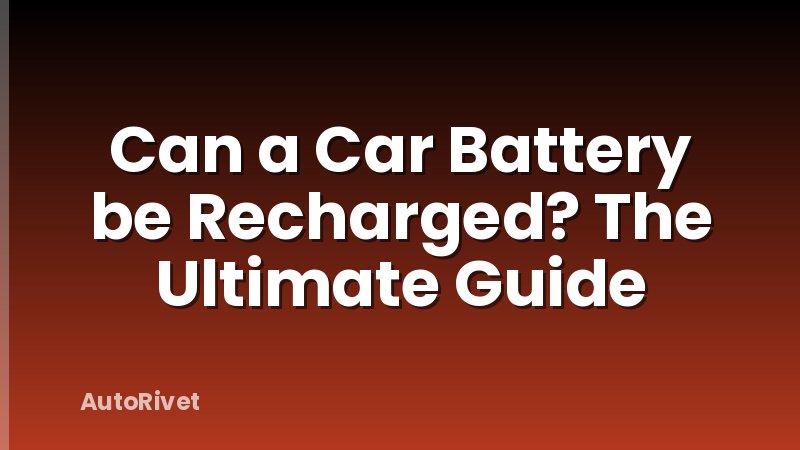 Can a Car Battery be Recharged? The Ultimate Guide