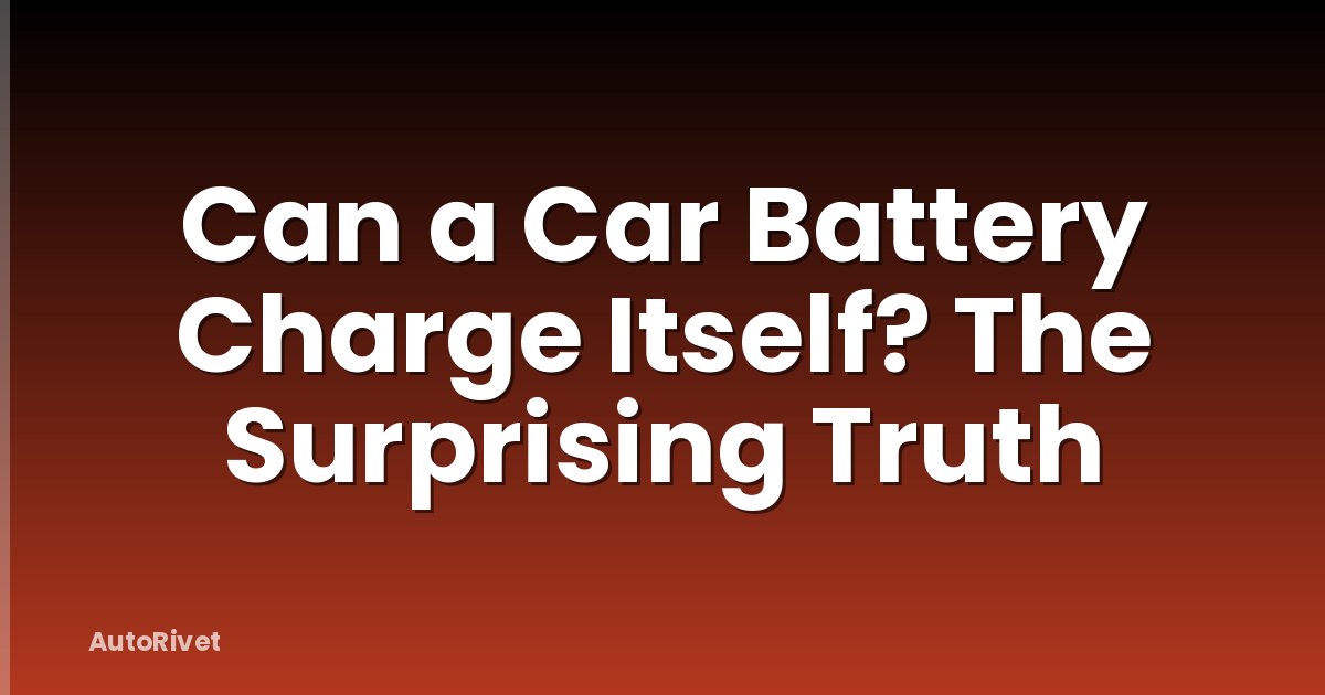 Can a Car Battery Charge Itself? The Surprising Truth