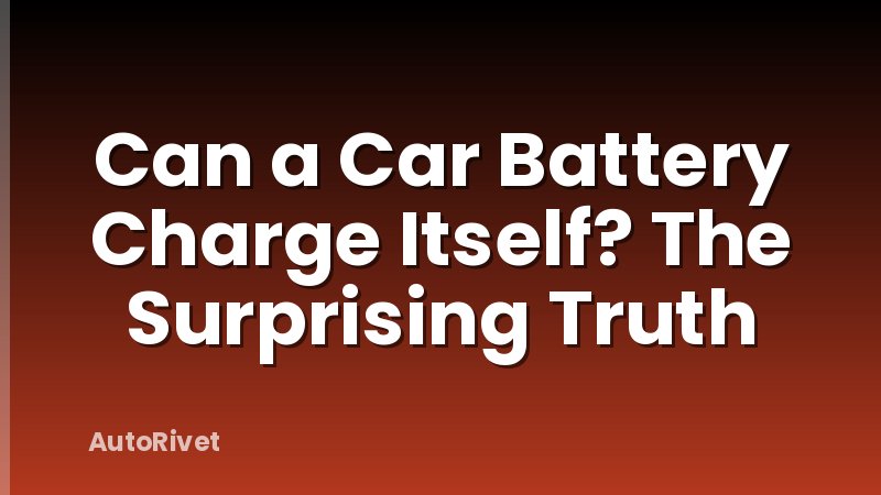 Can a Car Battery Charge Itself? The Surprising Truth