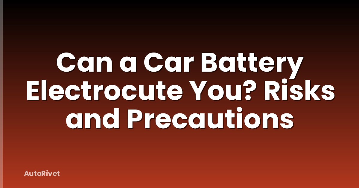 Can a Car Battery Electrocute You? Risks and Precautions