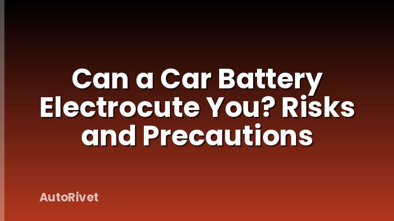 Can a Car Battery Electrocute You? Risks and Precautions