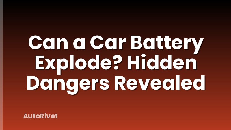 Can a Car Battery Explode? Hidden Dangers Revealed