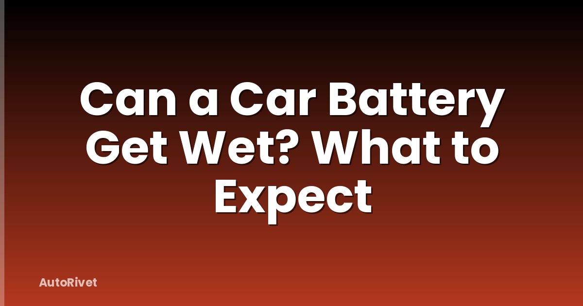 Can a Car Battery Get Wet? What to Expect