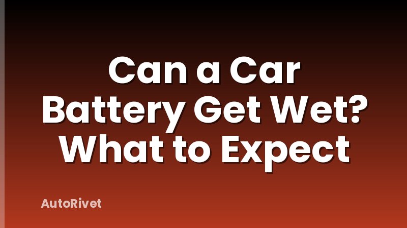Can a Car Battery Get Wet? What to Expect