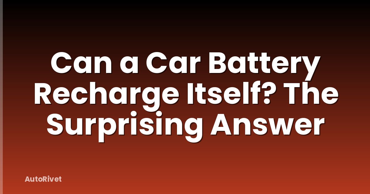 Can a Car Battery Recharge Itself? The Surprising Answer