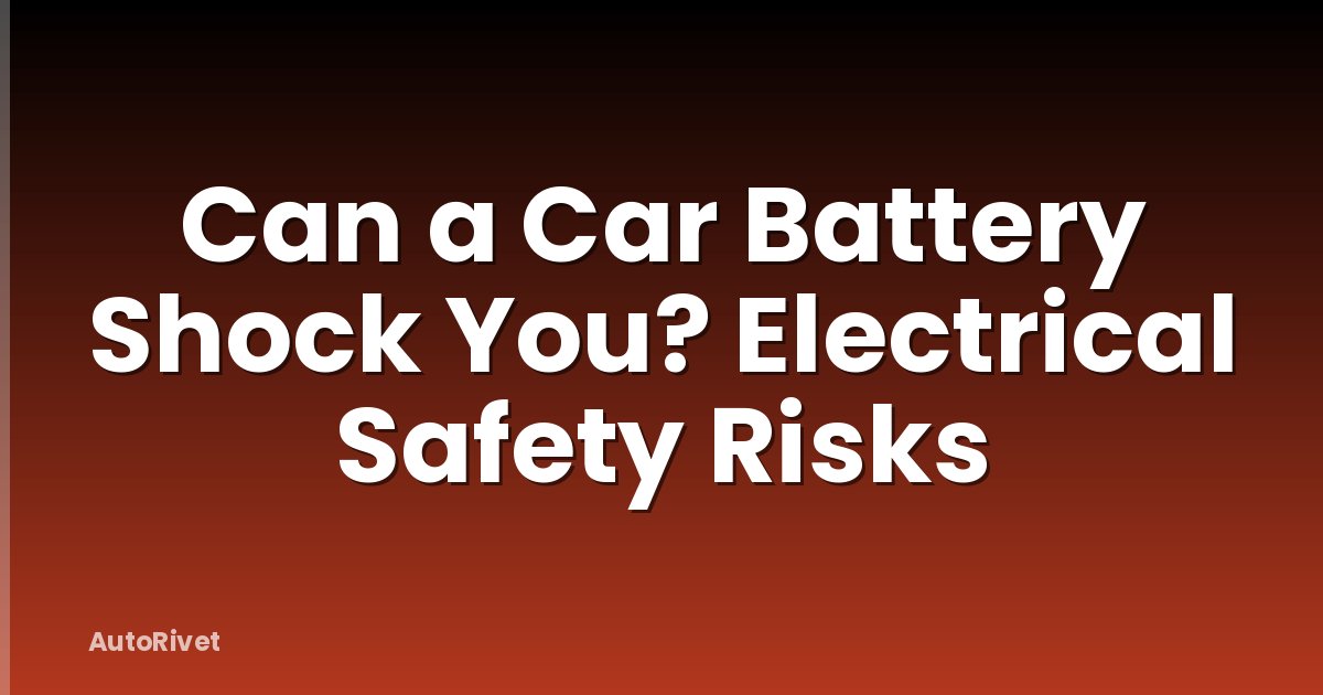 Can a Car Battery Shock You? Electrical Safety Risks