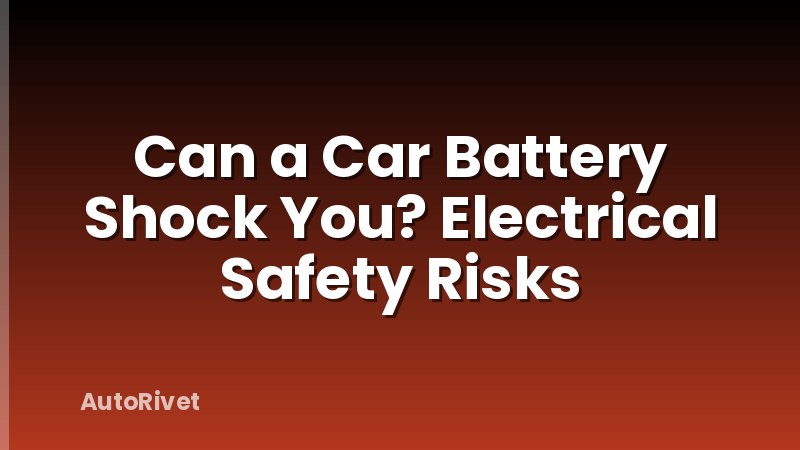 Can a Car Battery Shock You? Electrical Safety Risks