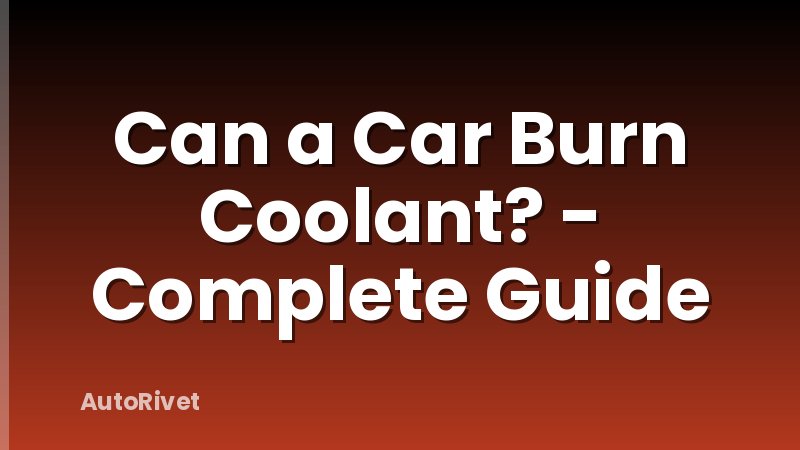 Can a Car Burn Coolant? - Complete Guide
