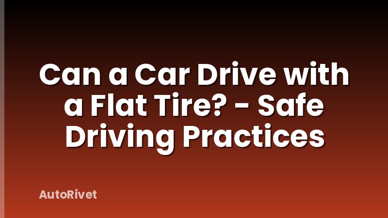 Can a Car Drive with a Flat Tire? - Safe Driving Practices
