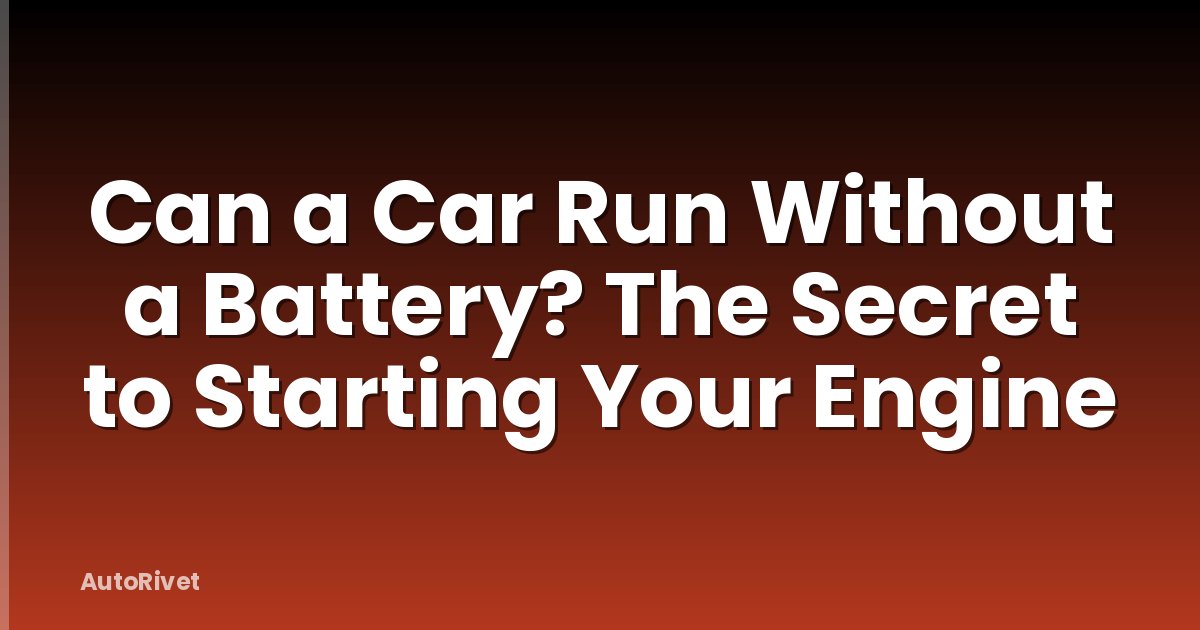 Can a Car Run Without a Battery? The Secret to Starting Your Engine