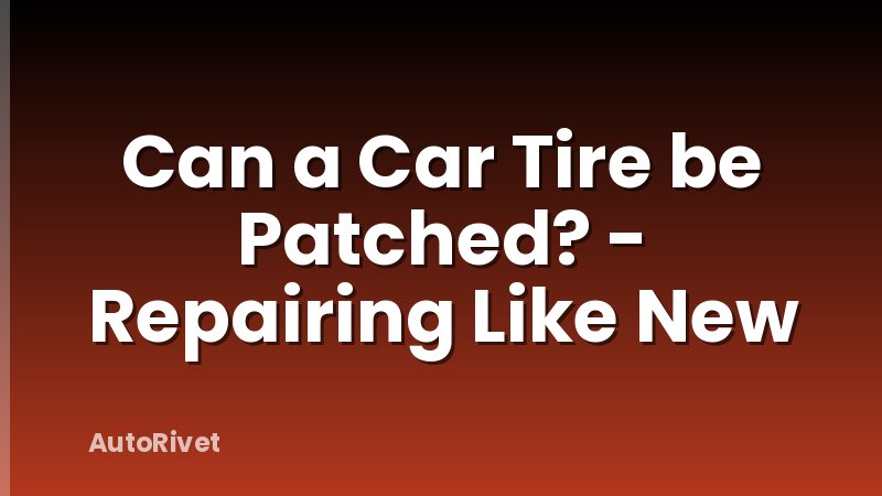 Can a Car Tire be Patched? - Repairing Like New