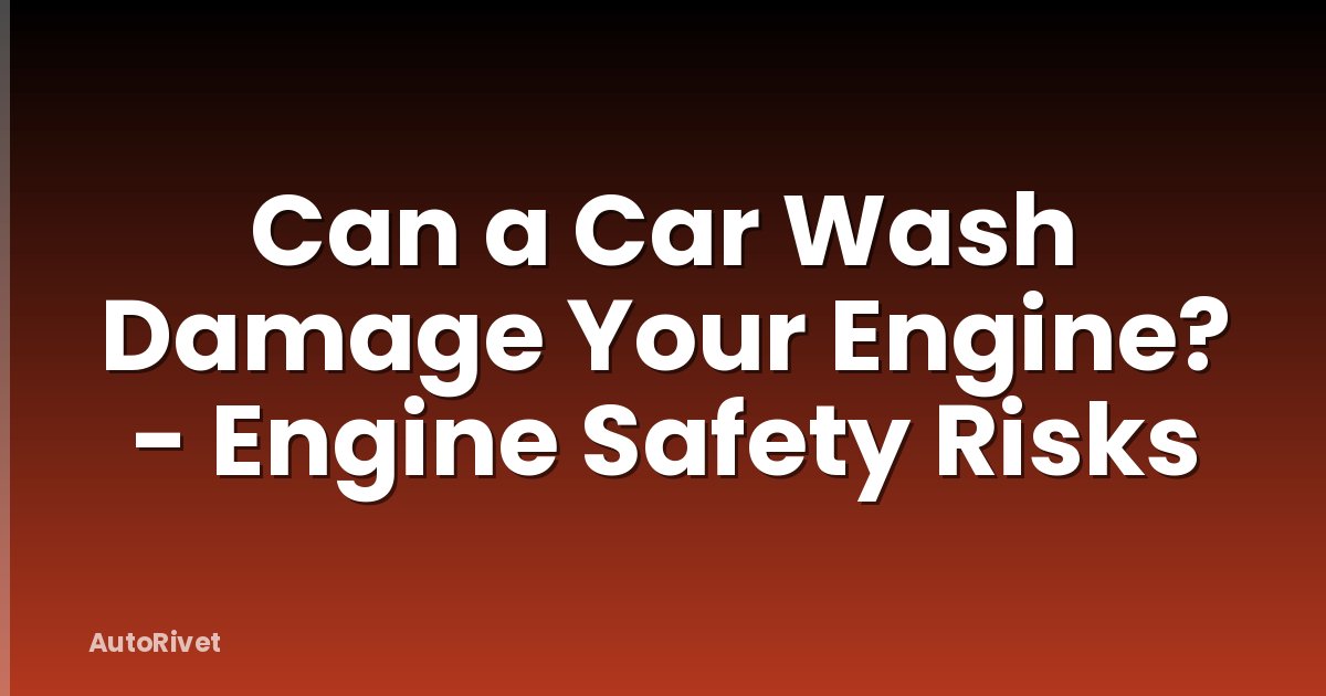 Can a Car Wash Damage Your Engine? - Engine Safety Risks