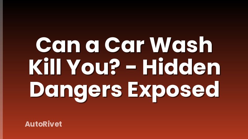 Can a Car Wash Kill You? - Hidden Dangers Exposed