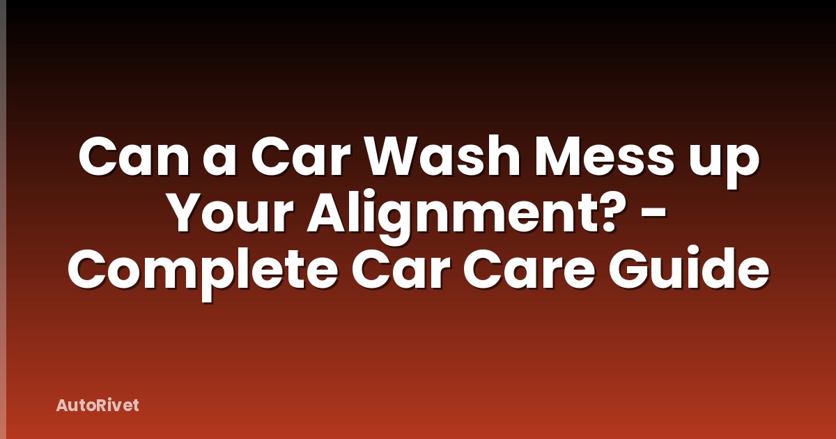Can a Car Wash Mess up Your Alignment? - Complete Car Care Guide
