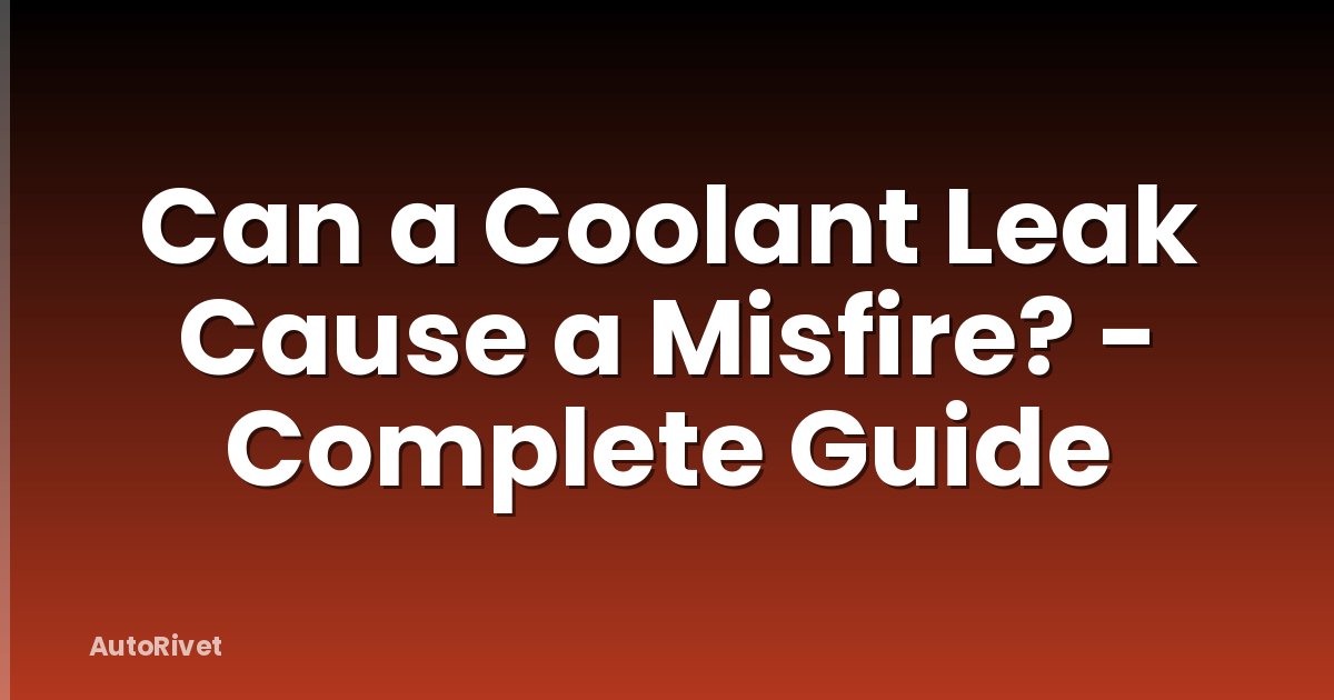 Can a Coolant Leak Cause a Misfire? - Complete Guide