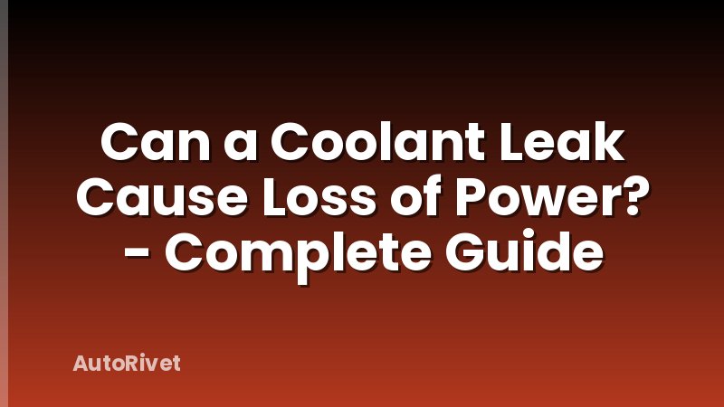 Can a Coolant Leak Cause Loss of Power? - Complete Guide