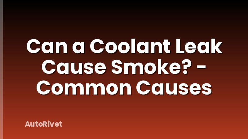 Can a Coolant Leak Cause Smoke? - Common Causes