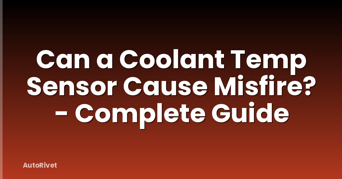 Can a Coolant Temp Sensor Cause Misfire? - Complete Guide