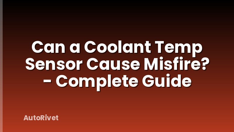 Can a Coolant Temp Sensor Cause Misfire? - Complete Guide