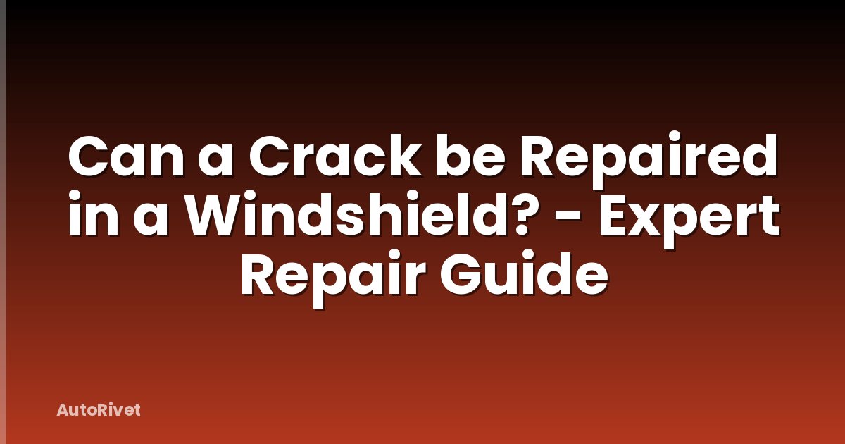 Can a Crack be Repaired in a Windshield? - Expert Repair Guide