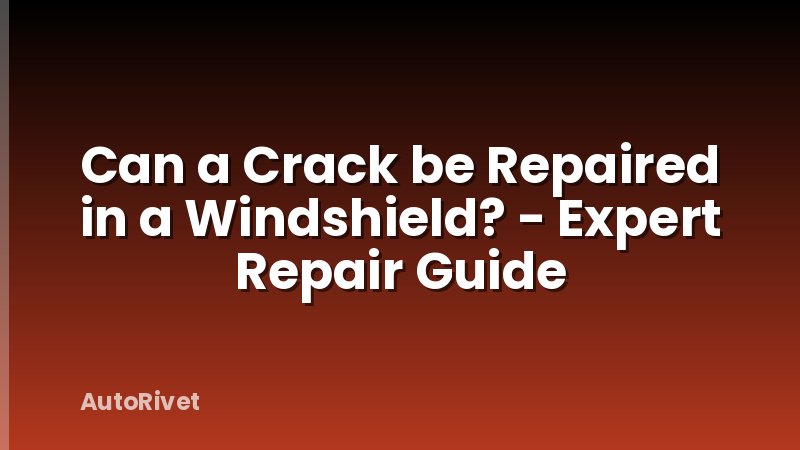 Can a Crack be Repaired in a Windshield? - Expert Repair Guide