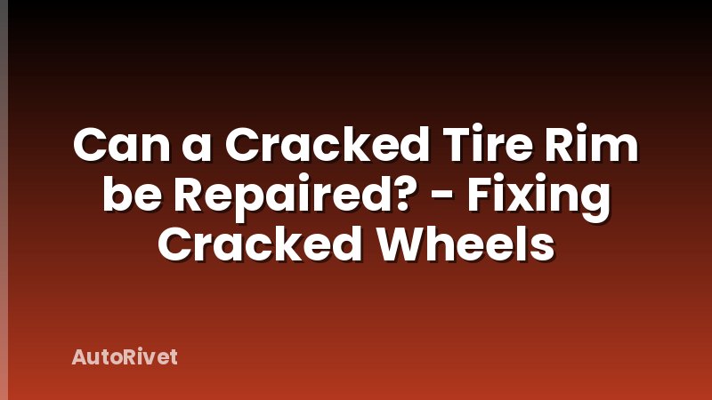 Can a Cracked Tire Rim be Repaired? - Fixing Cracked Wheels