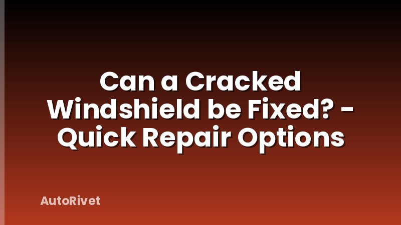 Can a Cracked Windshield be Fixed? - Quick Repair Options