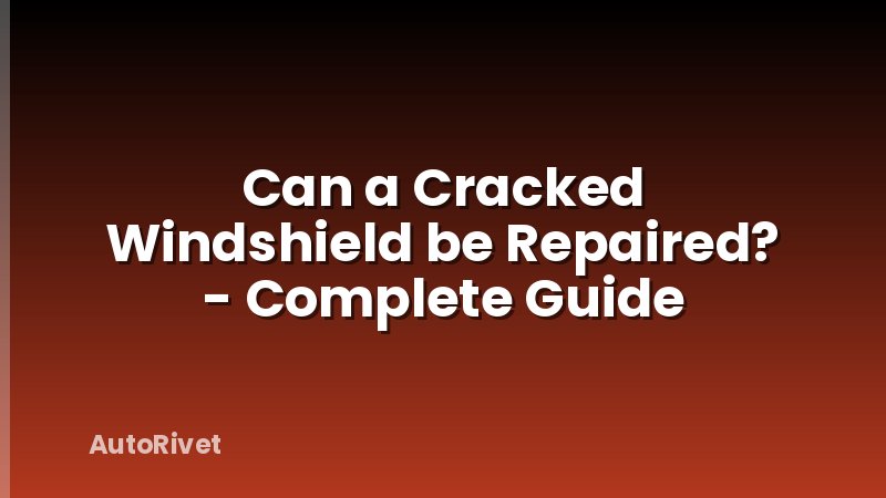 Can a Cracked Windshield be Repaired? - Complete Guide