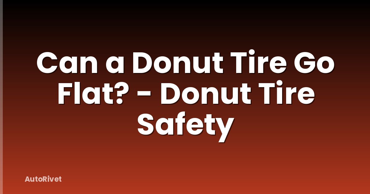 Can a Donut Tire Go Flat? - Donut Tire Safety