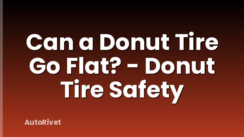 Can a Donut Tire Go Flat? - Donut Tire Safety