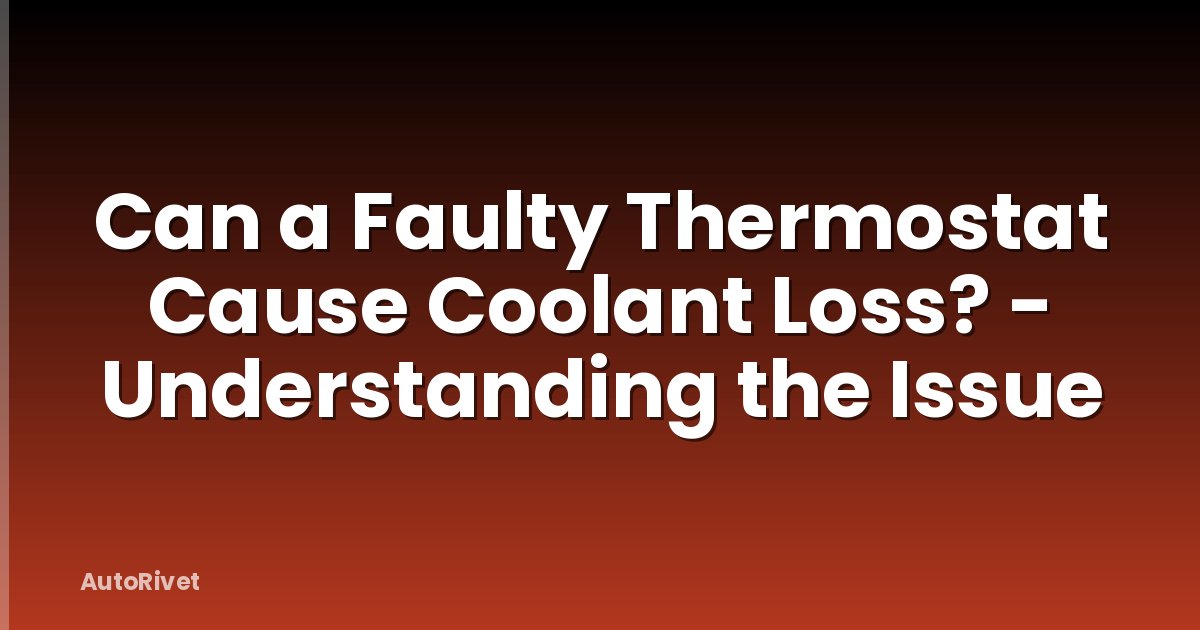 Can a Faulty Thermostat Cause Coolant Loss? - Understanding the Issue
