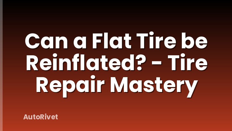 Can a Flat Tire be Reinflated? - Tire Repair Mastery